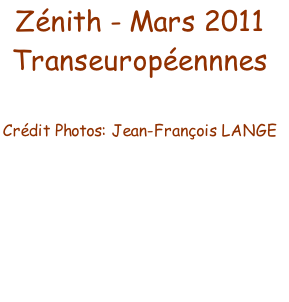 Zénith - Mars 2011
Transeuropéennnes

Crédit Photos: Jean-François LANGE 







