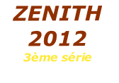 ZENITH
2012
3ème série
