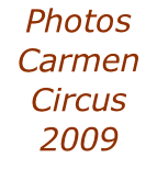 Photos
Carmen
Circus
2009
